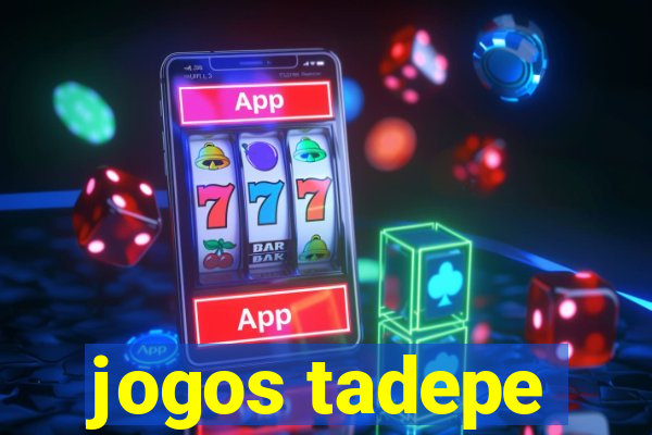 jogos tadepe